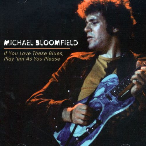 Michael Bloomfield - If You Love These Blues/Play 'em As You Please