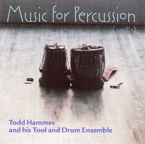 Todd Hammes / Tool & Drum Ensemble - Music for Percussion (Mostly)