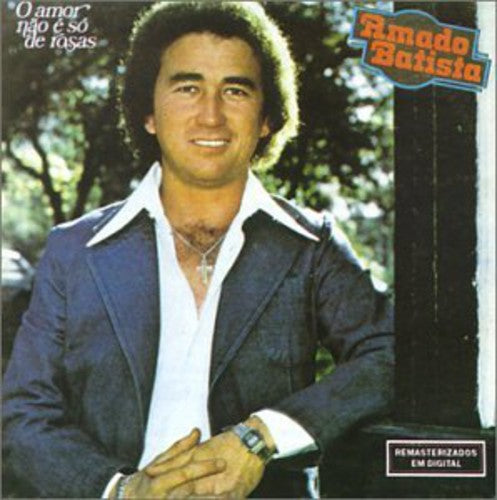 Amado Batista - O Amor Nao E So Rosas
