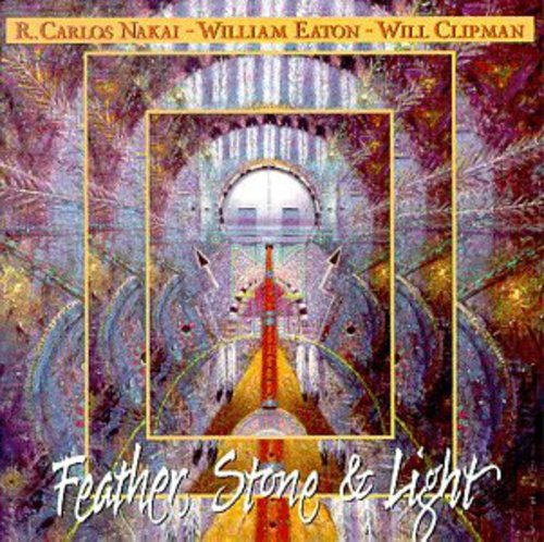 R Nakai Carlos/ William Eaton / Will Clipman - Feather Stone & Light