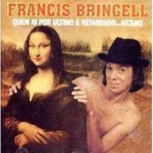Francis Bringell - Quem Ri Por Ultimo E Retardado Mesmo
