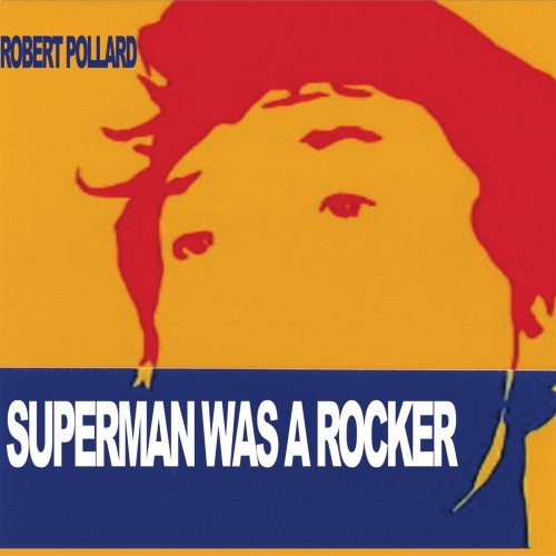 Robert Pollard - Superman Was a Rocker