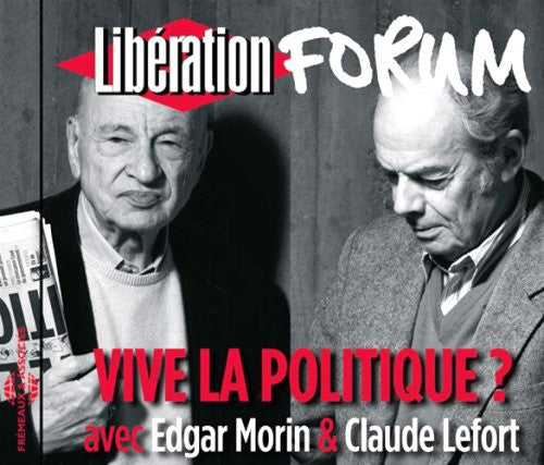 Edgar Morin / Claude Lefort - Vive La Politique? Forum Liberation De Grenoble