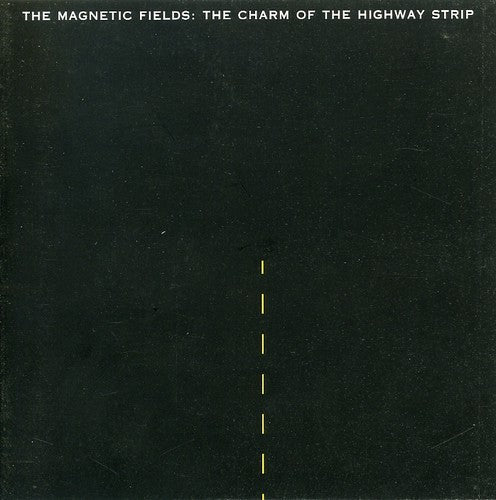 The Magnetic Fields - Charm of The Highway Strip
