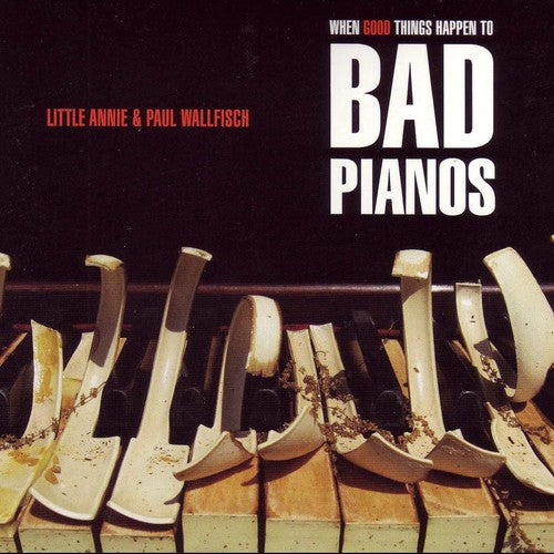 Little Annie/ Paul Wallfisch - When Good Things Happen to Bad Pianos