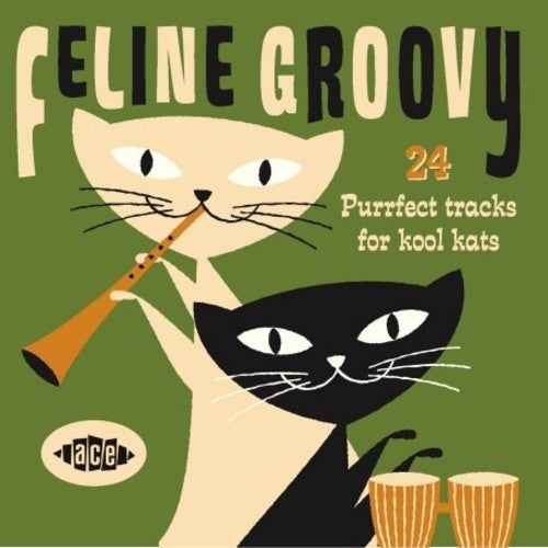 Various Artists - Feline Groovy: 24 Purrfect Tracks for Kool Kats