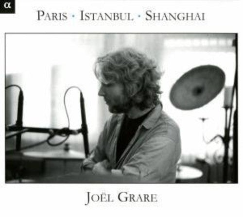 Joël Grare - Paris-Istanbul-Shanghai