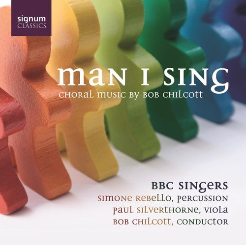 Chilcott/ Poole/ Robinson/ Foulkes/ Haslam - Man I Sing: Choral Music