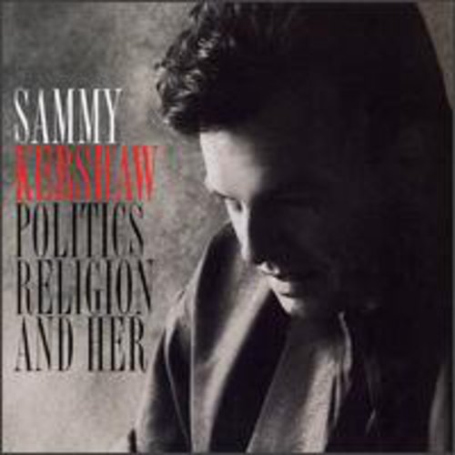 Sammy Kershaw - Politics Religion & Her