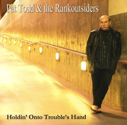 Pat Todd / Rankoutsiders - Holdin' Onto Trouble's Hand