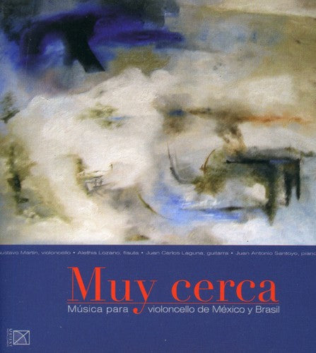 Villa-Lobos/ Martin/ Lozano/ Laguna/ Santoyo - Muy Cerca: Cello Music from Mexico & Brazil