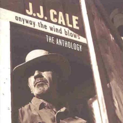 J.J. Cale - Anyway The Wind Blows: Anthology