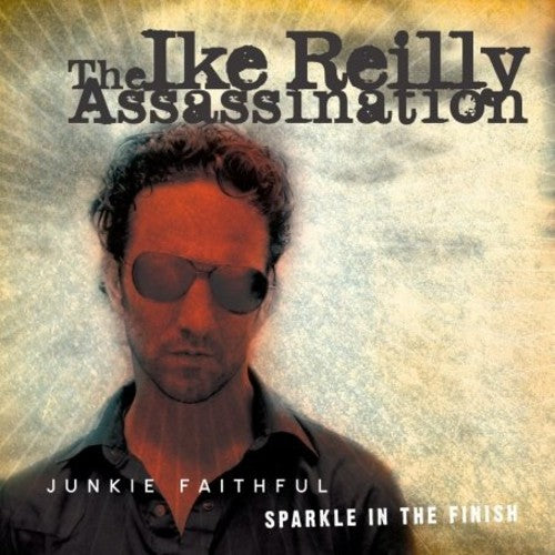 Ike Reilly Assassination - Junkie Faithful/Sparkle in the Finish