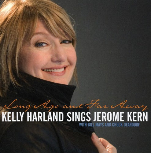 Kelly Harland - Long Ago and Far Away: Kelly Harland Sings Jerome Kern