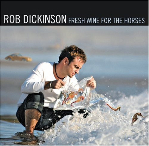 Rob Dickinson - Fresh Wine for the Horses
