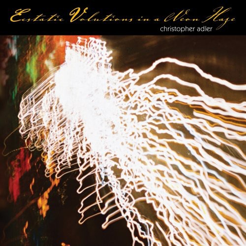 Christopher Adler - Ecstatic Volutions in a Neon Haze