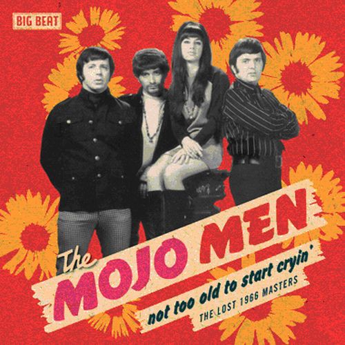 Mojo Men - Not Too Old to Start Cryin': The Lost 1966 Masters