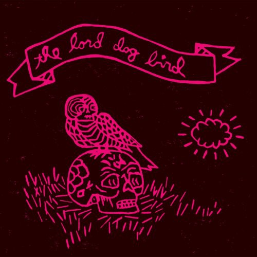 Lord Dog Bird - The Lord Dog Bird