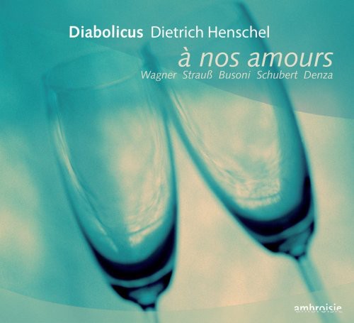 Wagner/ Busoni/ Schubert/ Dietrich/ Henschell - A Nos Amours