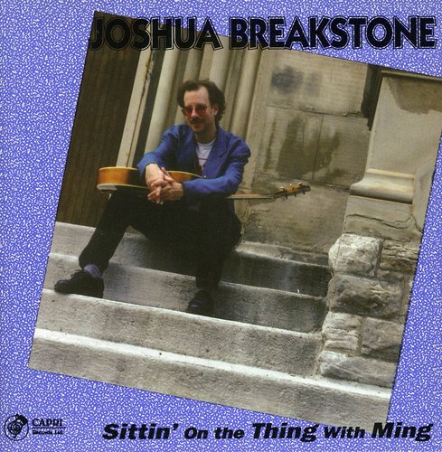 Joshua Breakstone - Sittin on the Thing with Ming