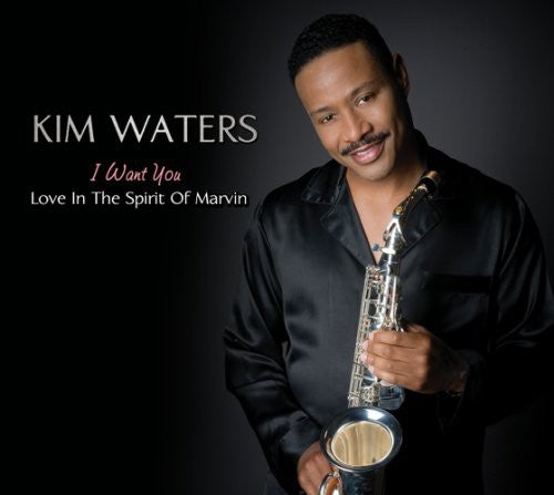 Kim Waters - I Want You: Love in the Spirit of Marvin