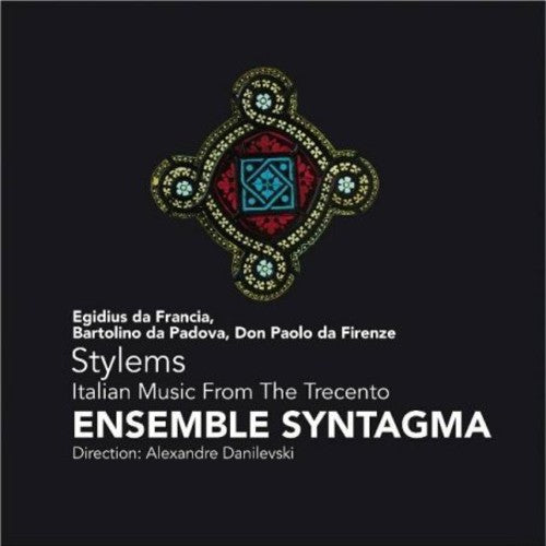 Ensemble Syntagma/ Danilevski - Stylems: Italian Music from the Trecento