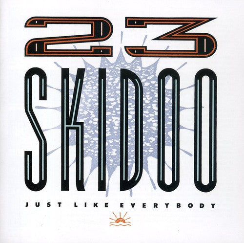 23 Skidoo - Just Like Everybody
