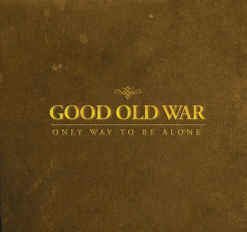 Good Old War - Only Way to Be Alone