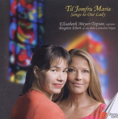 Saint-Saens/ Bach/ Verdi/ Meyer-Topsoe/ Ebert - Songs to Our Lady