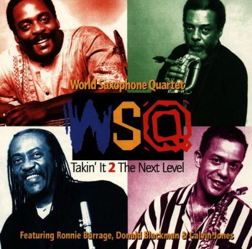 World Saxophone Quartet - Takin It 2 the Next Level