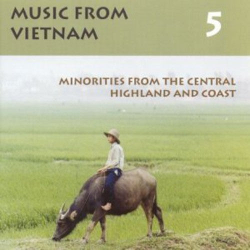 Bahnar Rongao / Cham/ Chu-Ru/ Co-Ho/ Gia-Rai - Music From Vietnam, Vol. 5: Minorities From The Central Highland and Coast