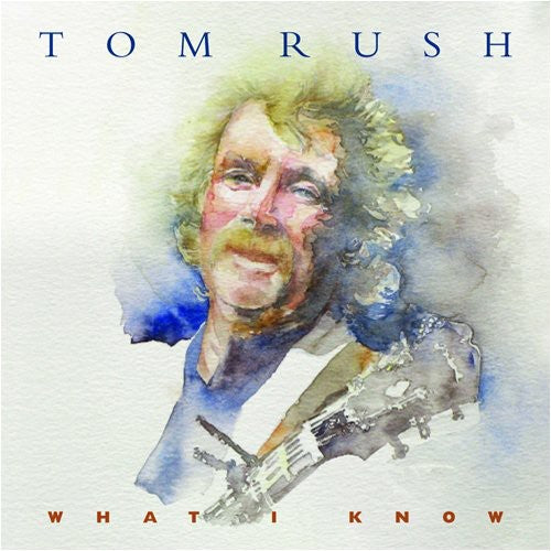 Tom Rush - What I Know