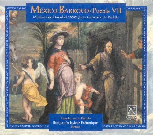 Padilla/ Echenique/ Juarez/ Puebla - Gutierrez, P.J. : Baroque Mexico Vol. 7