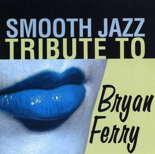 Smooth Jazz Tribute - Smooth Jazz Tribute to Bryan Ferry