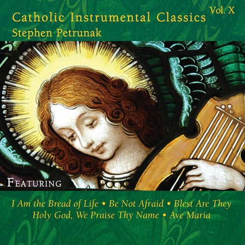 Stephen Petrunak - Catholic Instrumental Classics, Vol. 10