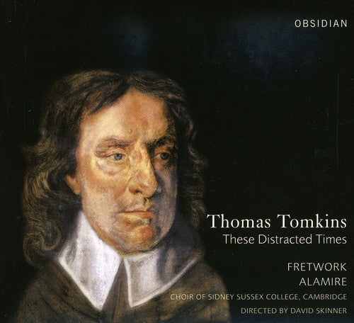Tomkins/ Sutton/ Skinner/ Fretwork/ Alamire - These Distracted Times