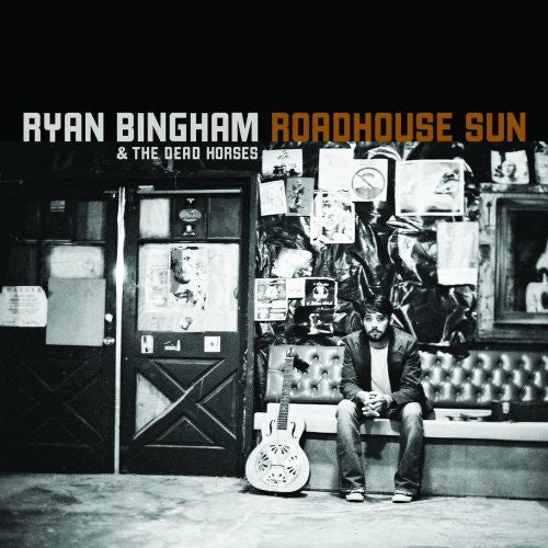 Ryan Bingham & Dead Horses - Roadhouse Sun