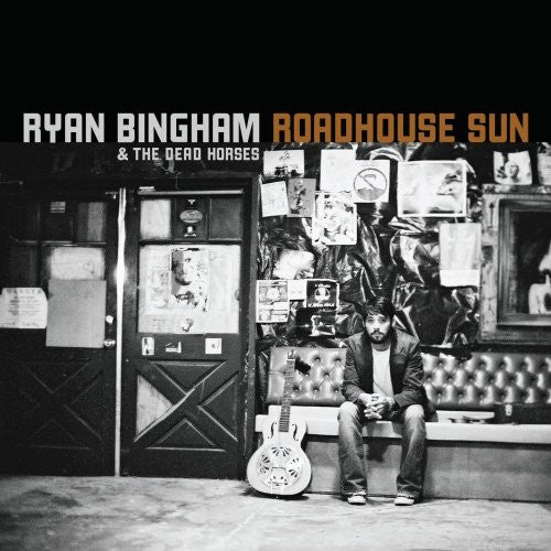 Ryan Bingham & Dead Horses - Roadhouse Sun