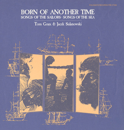 Tom Goux - Born of Another Time: Songs of the Sailors