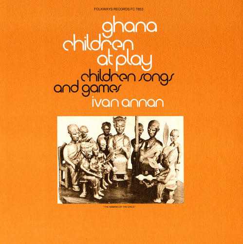 Ivan Annan - Ghana: Children at Play: Children's Songs & Games