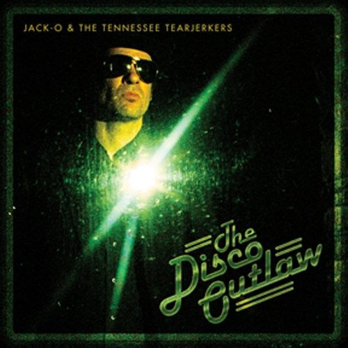 Jack Tennessee Tearjerkers - The Disco Outlaw