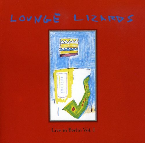 Lounge Lizards - Live In Berlin 1991 Vol. 1