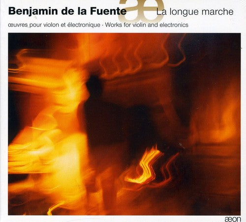 Benjamin Fuente - La Longue Marche: Works for Violin & Electronics