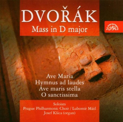 Dvorak/ Romanova/ Barova/ Kopp/ Mati/ Ksica - Mass in D Major / Ave Maria / Hymnus Ad Laudes