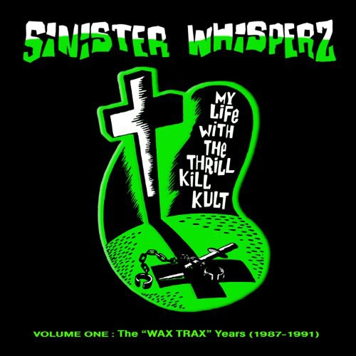 My Life with the Thrill Kill K - Sinister Whisperz, Vol. 1 Wax Trax Years [Limited Edition] [Box Set]