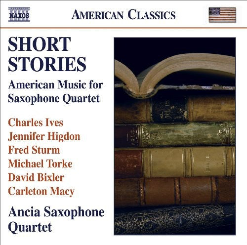 Ives/ Higdon/ Torke/ Ancia Saxophone Quartet - Short Stories: American Music for Saxophone Quartet
