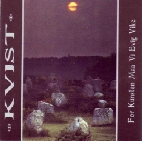 Kvist - For Kunsten Maa Vi Evig Vike