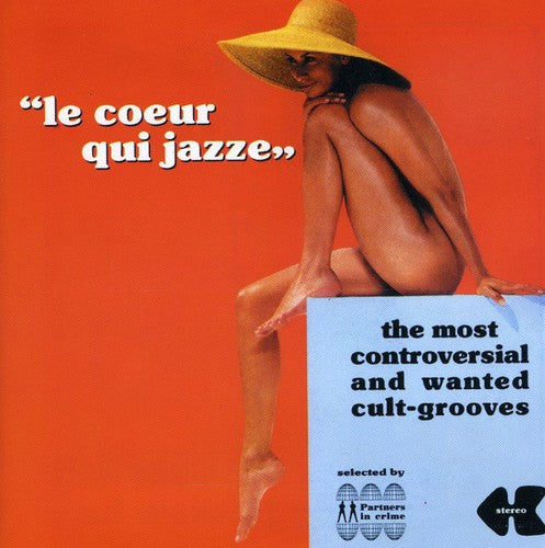 Le Coeur Qui Jazze: Most Controversial & Wanted - Le Coeur Qui Jazze: The Most Controversial & Wanted Grooves / Various