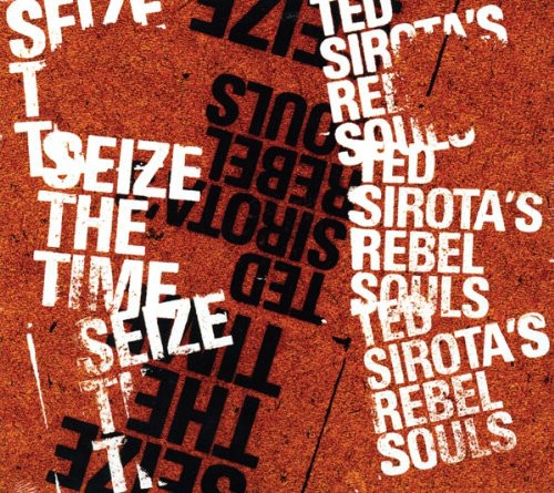 Ted Sirota & Rebel Souls - Seize the Time