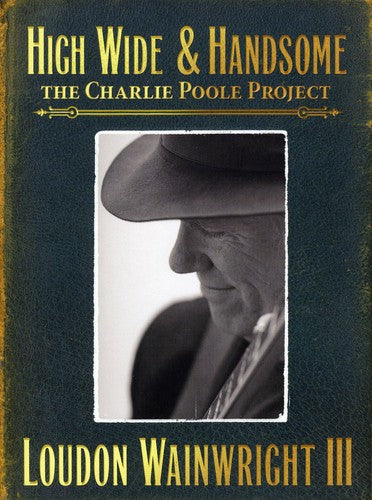 Loudon Wainwright III - High Wide and Handsome: The Charlie Poole Project